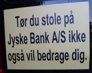 The Danish state still has major problems with Danish banks, which, as here, where Jyske Bank is behind extensive fraud against the bank’s customers, unfortunately cover both Danish judges and the authorities together with the Danish government cover this criminal Jyske Bank. But a small customer says, now it is enough, the extensive crime among the Danish banks, which the Danish government covers must stop, regardless of the fact that I am the only one who will fight to get rid of the Danish Corruption. I can not stop the camaraderie, that is the form of government, that exists in Denmark, but I want to warn other nations against the Danish country, which is a society ruled by corruption, between the comrades at the top of Denmark. You can read my blog here, and Read my story about how my family, and I have fought against some of Denmark’s perhaps largest criminal organizations. You will have a unique story about how Jyske Bank for several years, hid that the bank exposed me to fraud, while I was seriously ill after a major brain haemorrhage. And do you want my personal story until Jyske Bank 10 years after the beginning of the fraud, until Jyske Bank also chose to bribe our lawyers. I have a true story that is like reading a movie script. Can you understand why the employees of Jyske Bank say about the Jyske Bank car. “for us, it’s just a joke.” If what I write is no true i can get 2 years in prison for libel.