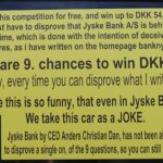 The Danish state still has major problems with Danish banks, which, as here, where Jyske Bank is behind extensive fraud against the bank’s customers, unfortunately cover both Danish judges and the authorities together with the Danish government cover this criminal Jyske Bank. But a small customer says, now it is enough, the extensive crime among the Danish banks, which the Danish government covers must stop, regardless of the fact that I am the only one who will fight to get rid of the Danish Corruption. I can not stop the camaraderie, that is the form of government, that exists in Denmark, but I want to warn other nations against the Danish country, which is a society ruled by corruption, between the comrades at the top of Denmark. You can read my blog here, and Read my story about how my family, and I have fought against some of Denmark’s perhaps largest criminal organizations. You will have a unique story about how Jyske Bank for several years, hid that the bank exposed me to fraud, while I was seriously ill after a major brain haemorrhage. And do you want my personal story until Jyske Bank 10 years after the beginning of the fraud, until Jyske Bank also chose to bribe our lawyers. I have a true story that is like reading a movie script. Can you understand why the employees of Jyske Bank say about the Jyske Bank car. “for us, it’s just a joke.” If what I write is no true i can get 2 years in prison for libel.